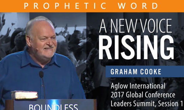 Graham Cooke - A New Voice Rising in Aglow (2017 Leaders Summit First Session)