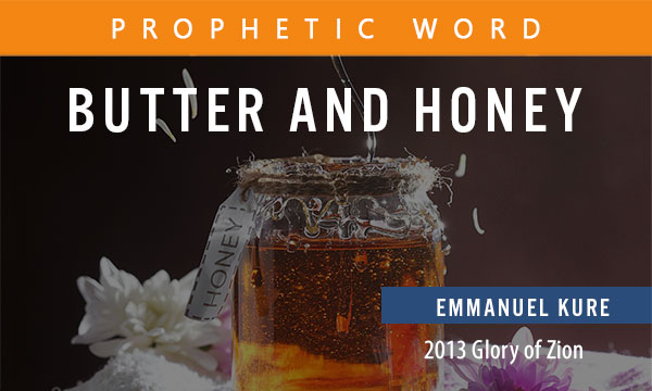 Palabra profética: Emmanuel Kure - Mantequilla y miel (2013 Gloria de Sión)
