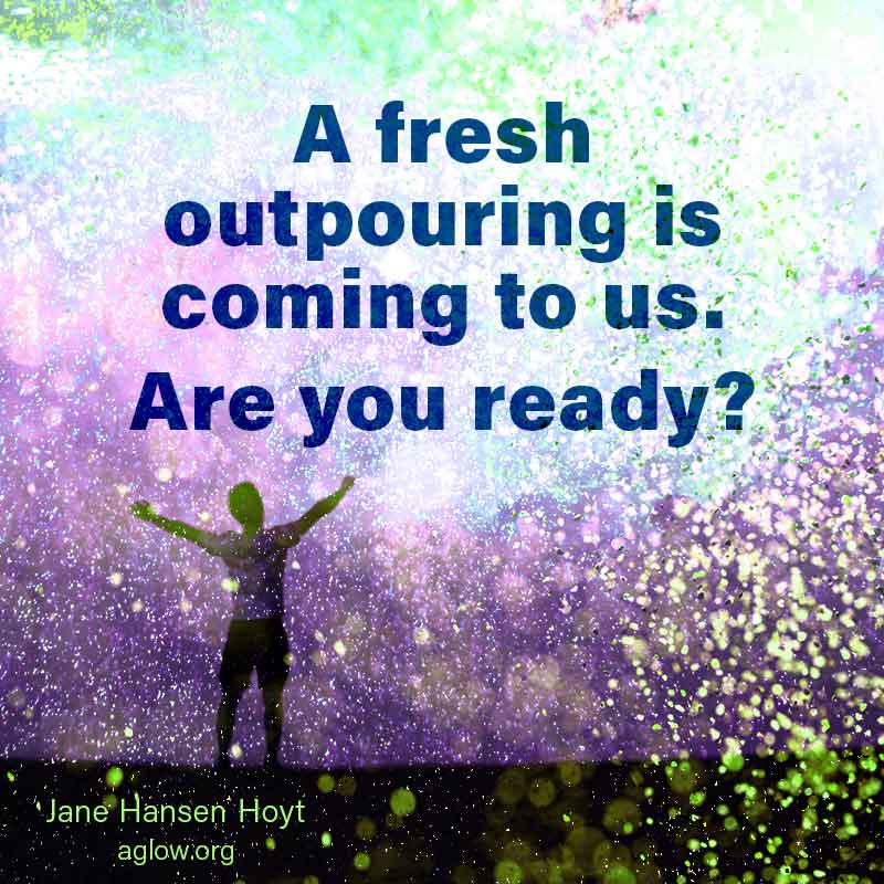 A fresh outpouring is coming to us. Are you ready?