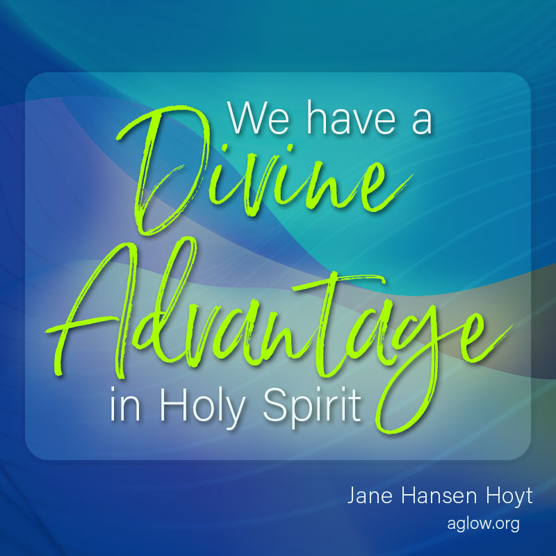 We have a divine advantage in Holy Spirit