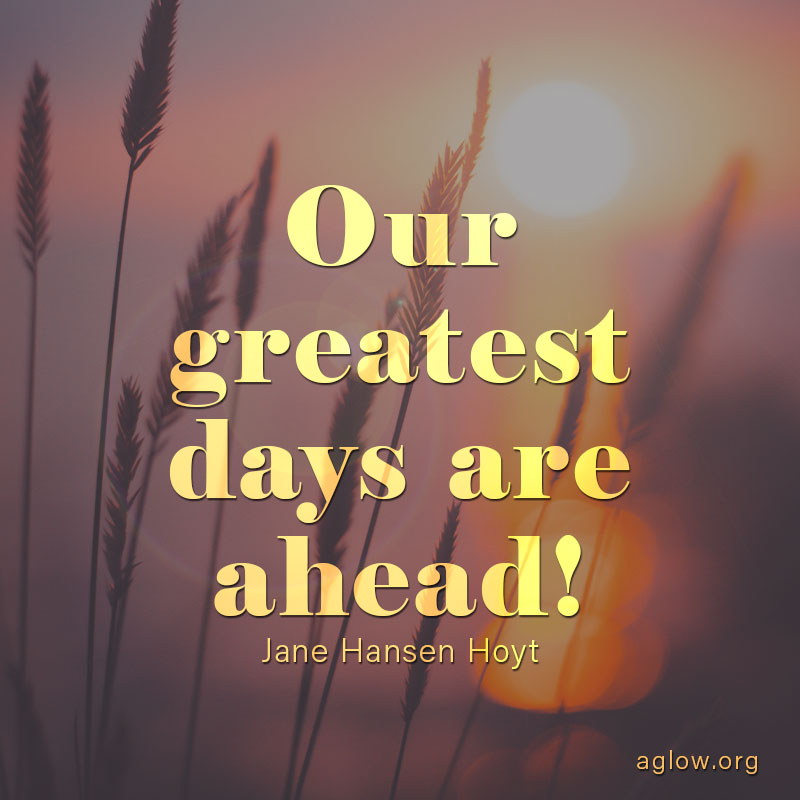 Our Greatest Days Are Ahead!