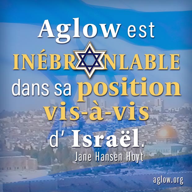 Aglow est inébranlable dans sa position vis-à-vis d’Israël.